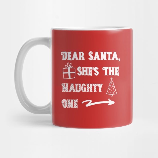 Dear Santa She's the Naughty One by Unified by Design